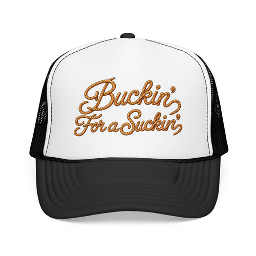 Buckin' For a Suckin' Foam Trucker Hat