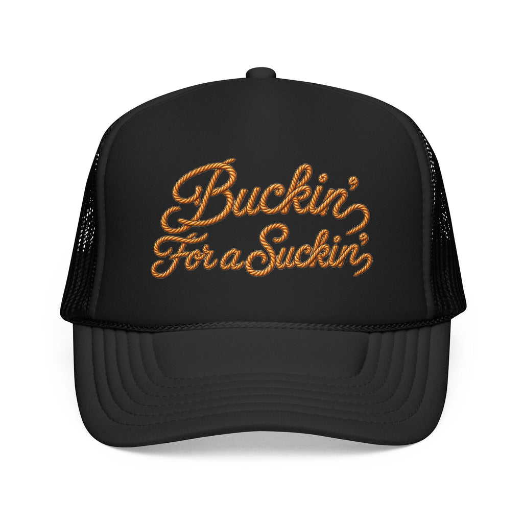 Buckin' For a Suckin' Foam Trucker Hat